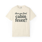 Have You Tried Cabin Fever