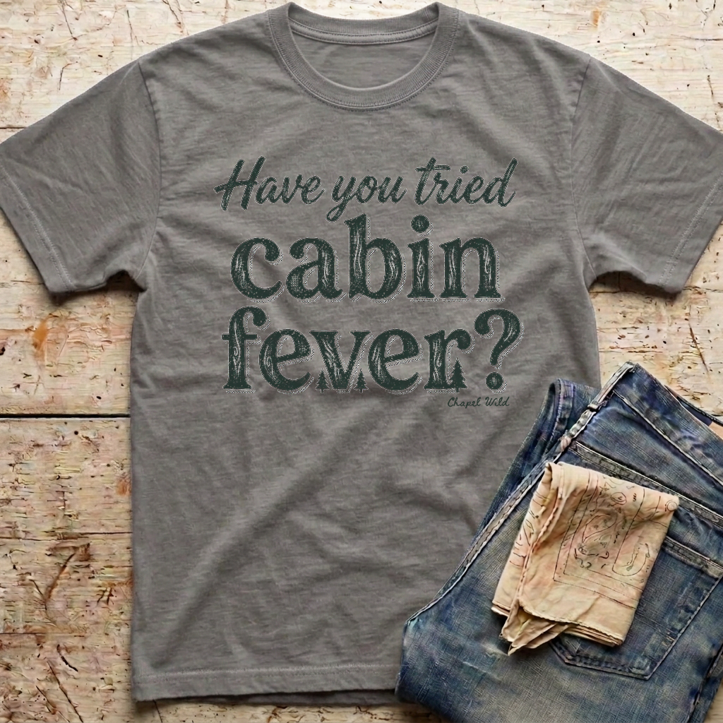 Have You Tried Cabin Fever